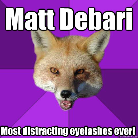 Matt Debari Most distracting eyelashes ever!  Forensics Fox