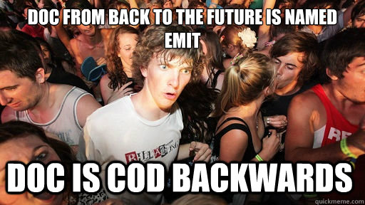 Doc from Back to the Future is named Emit Doc is Cod backwards   Sudden Clarity Clarence