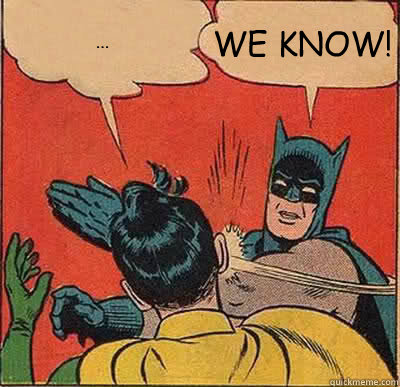 ... WE KNOW! - ... WE KNOW!  Batman Slapping Robin