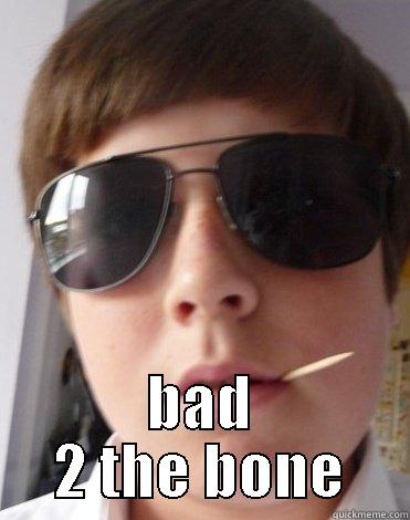  BAD 2 THE BONE Misc
