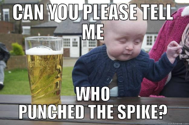 CAN YOU PLEASE TELL ME WHO PUNCHED THE SPIKE? drunk baby