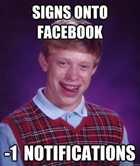 Signs onto Facebook -1  Notifications  Bad Luck Brian