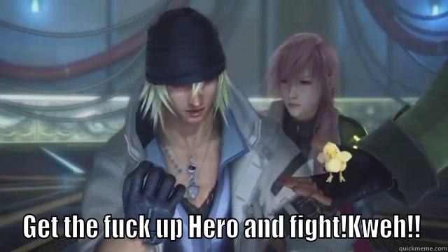  GET THE FUCK UP HERO AND FIGHT!KWEH!! Misc