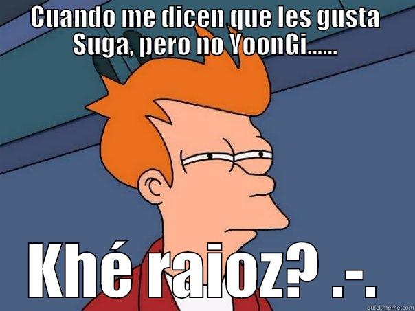 Jajjajaja xD - CUANDO ME DICEN QUE LES GUSTA SUGA, PERO NO YOONGI...... KHÉ RAIOZ? .-. Futurama Fry