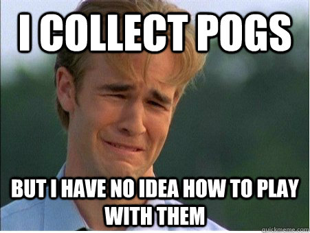 I collect pogs but i have no idea how to play with them - I collect pogs but i have no idea how to play with them  1990s Problems
