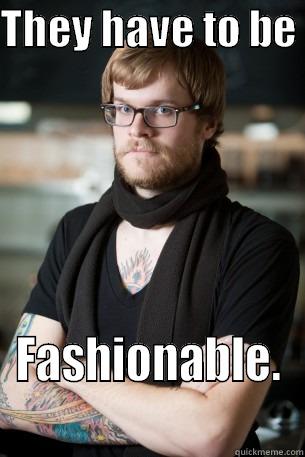 THEY HAVE TO BE  FASHIONABLE.  Hipster Barista