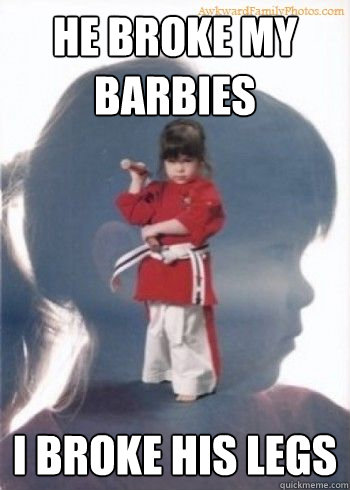 He broke my barbies I broke his legs  
