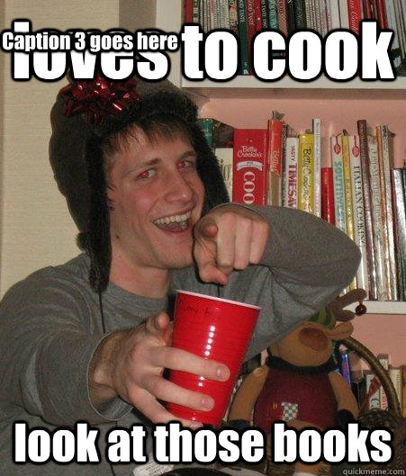 loves to cook look at those books Caption 3 goes here  Freshman Lightweight