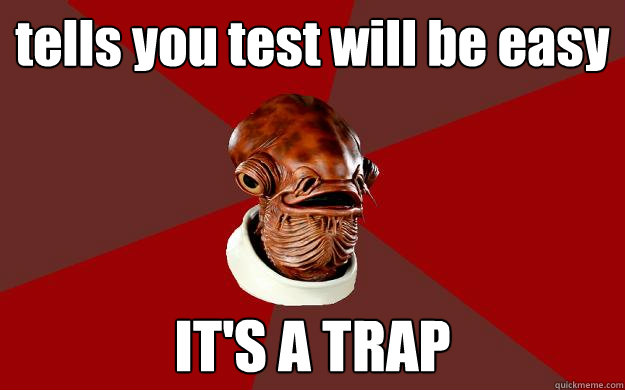 tells you test will be easy IT'S A TRAP Caption 3 goes here  Admiral Ackbar Relationship Expert