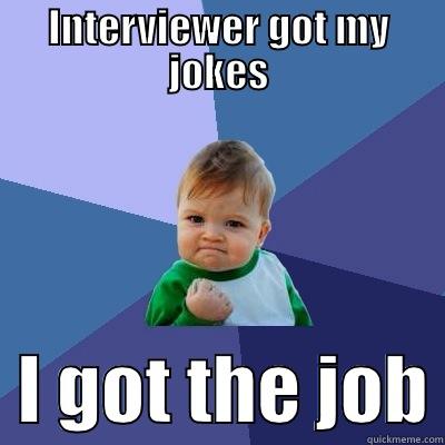 INTERVIEWER GOT MY JOKES   I GOT THE JOB Success Kid