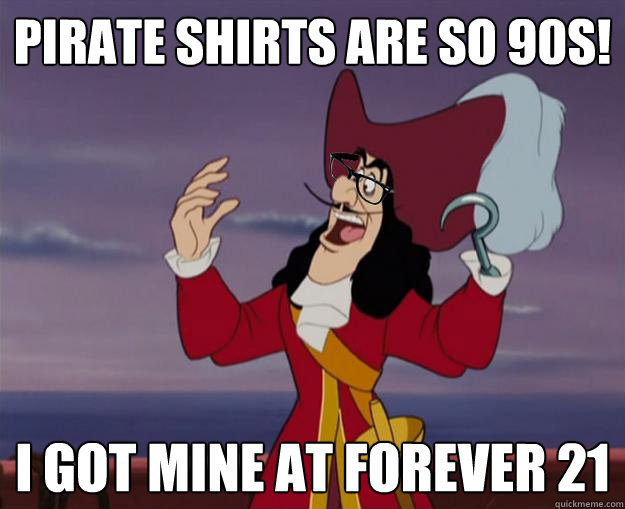 Pirate Shirts are so 90s! I got mine at Forever 21 - Pirate Shirts are so 90s! I got mine at Forever 21  Hipster Captain Hook