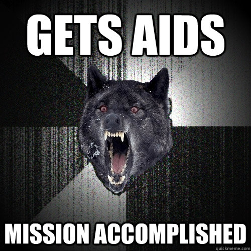 Gets AIDS Mission Accomplished  Insanity Wolf
