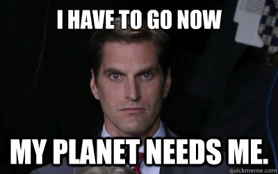 i have to go now my planet needs me.  Menacing Josh Romney