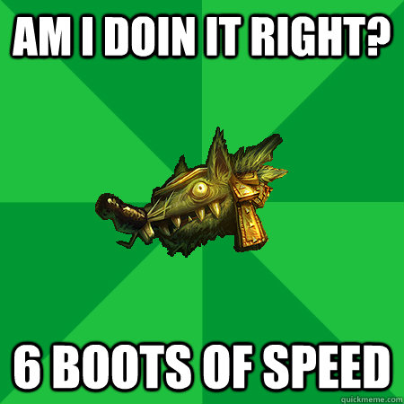am i doin it right? 6 boots of speed  Bad LoL Player