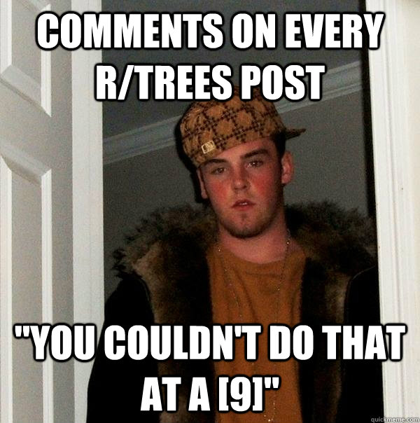 Comments on every r/trees post 