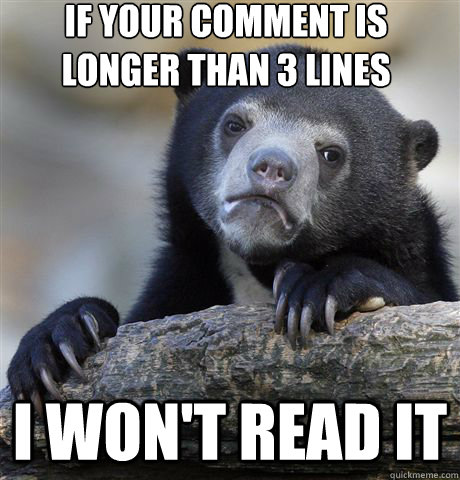if your comment is longer than 3 lines I won't read it  Confession Bear