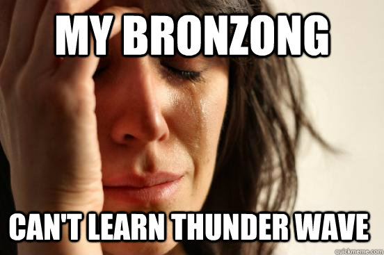 my bronzong can't learn thunder wave  First World Problems