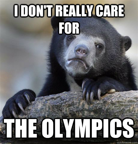 I don't really care for the Olympics  Confession Bear