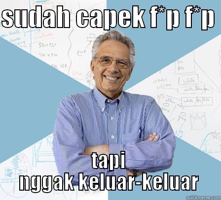 SUDAH CAPEK F*P F*P  TAPI NGGAK KELUAR-KELUAR Engineering Professor