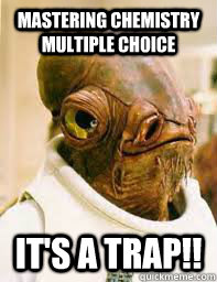 Mastering Chemistry Multiple Choice It's a trap!!  Its a trap