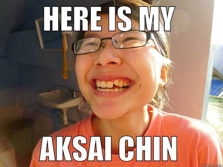 HERE IS MY AKSAI CHIN Misc