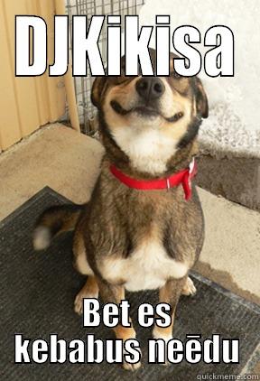 DJKIKISA BET ES KEBABUS NEĒDU Good Dog Greg