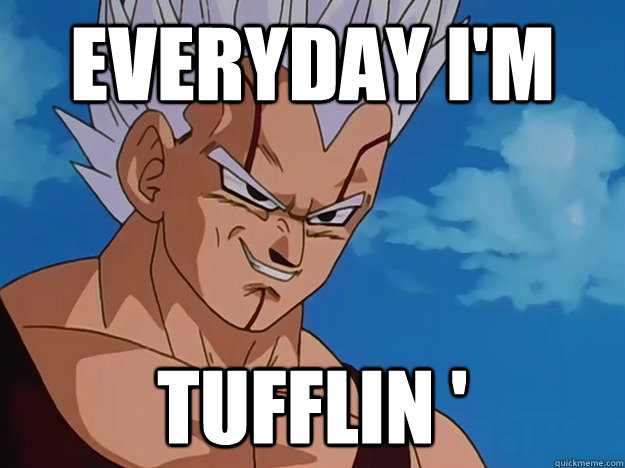 everyday I'm   tufflin '  