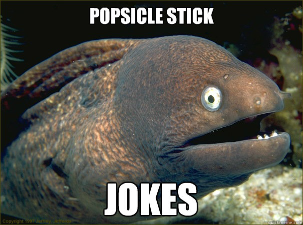 POPSICLE STICK JOKES - POPSICLE STICK JOKES  Bad Joke Eel