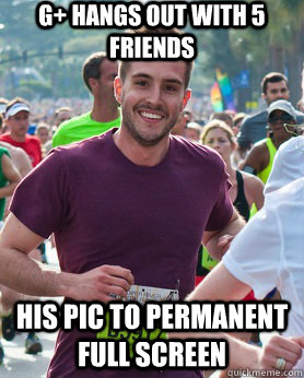 G+ hangs out with 5 friends His pic to permanent full screen  Ridiculously photogenic guy
