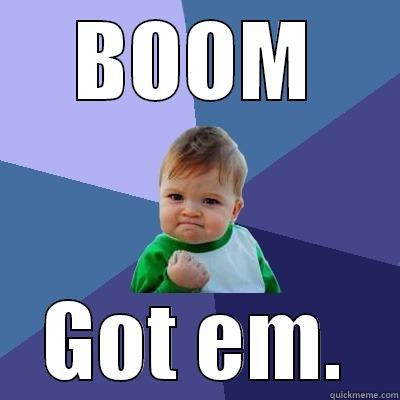 BOOM GOT EM. Success Kid