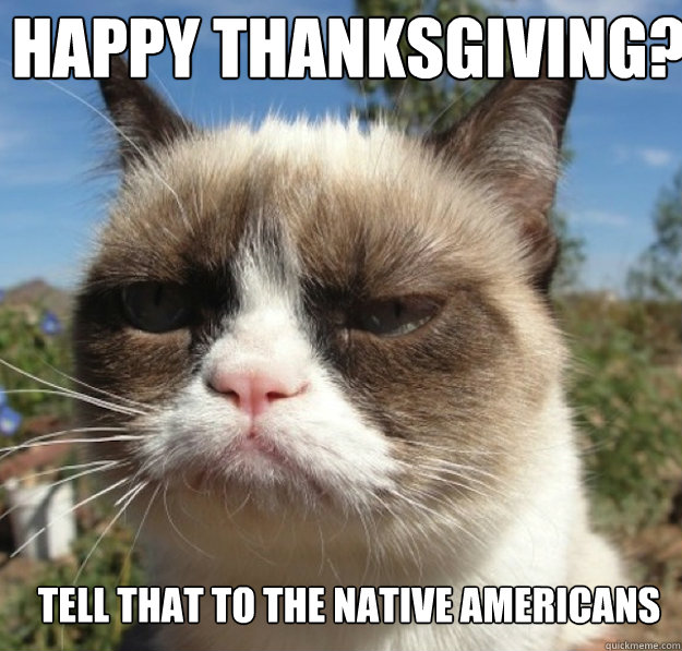 Happy Thanksgiving? Tell that to the native americans - Happy Thanksgiving? Tell that to the native americans  Misc