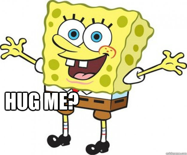 Hug Me?  Spongebob - hug me