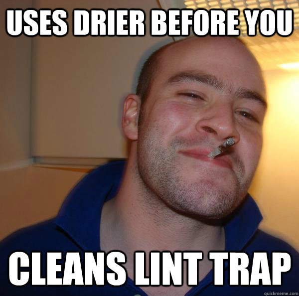 Uses drier before you cleans lint trap - Uses drier before you cleans lint trap  Misc