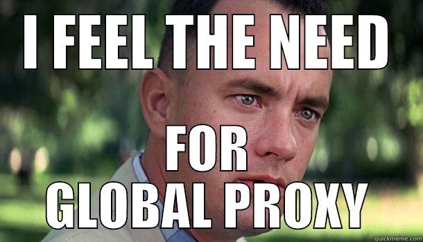 I FEEL THE NEED FOR GLOBAL PROXY Offensive Forrest Gump