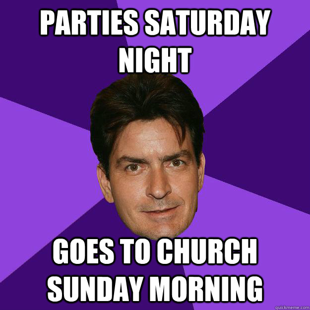 Parties Saturday Night Goes to Church Sunday Morning  - Parties Saturday Night Goes to Church Sunday Morning   Clean Sheen