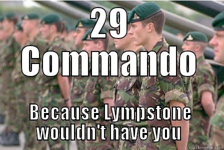 29 COMMANDO BECAUSE LYMPSTONE WOULDN'T HAVE YOU  Misc