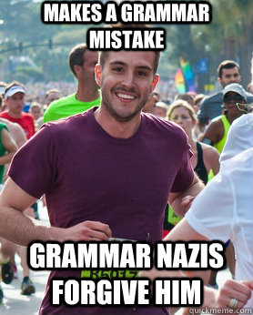 makes a grammar mistake grammar nazis forgive him  Ridiculously photogenic guy