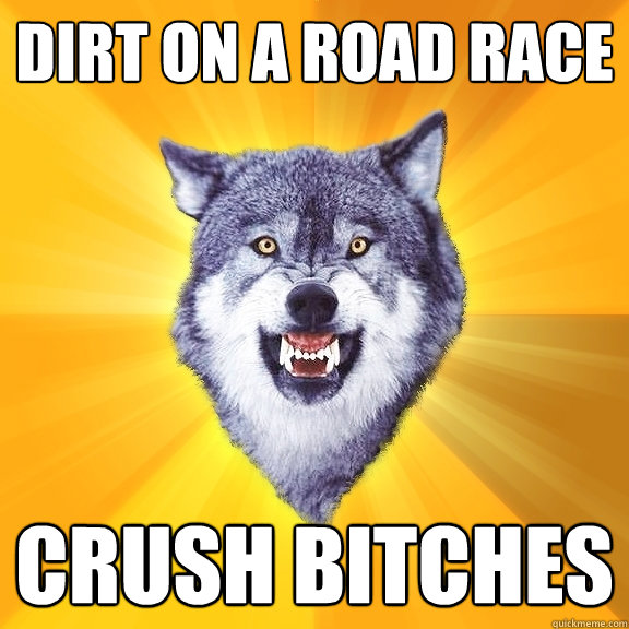 Dirt on a Road Race Crush Bitches  Courage Wolf