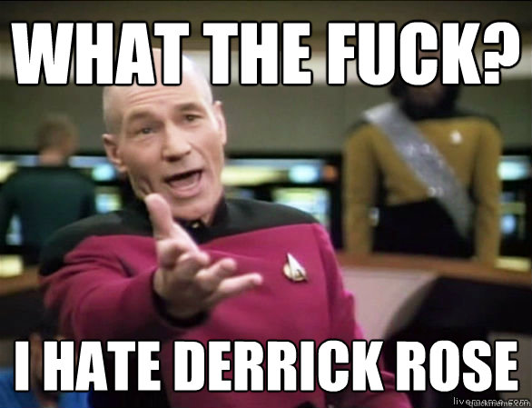 What the fuck? I hate Derrick Rose  Annoyed Picard HD
