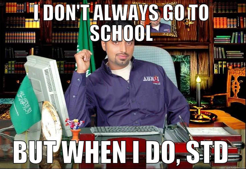 I DON'T ALWAYS GO TO SCHOOL BUT WHEN I DO, STD Misc
