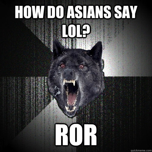 How do Asians say lol? ROR  Insanity Wolf