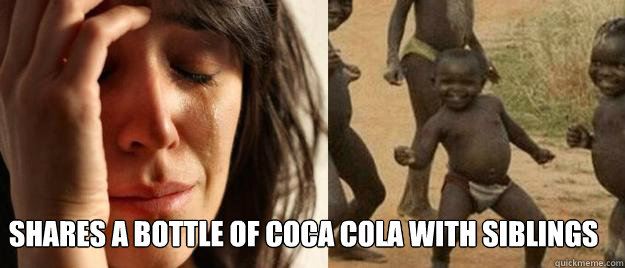  shares a bottle of coca cola with siblings  First World Problems  Third World Success