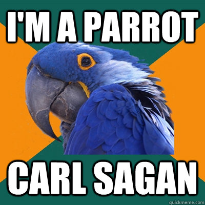 I'M A PARROT CARL SAGAN  Paranoid Parrot
