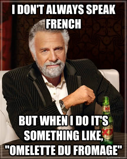 i don't always speak french but when i do it's something like, 