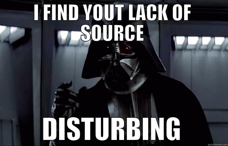 I FIND YOUT LACK OF SOURCE DISTURBING Misc