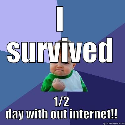 I SURVIVED 1/2 DAY WITH OUT INTERNET!! Success Kid