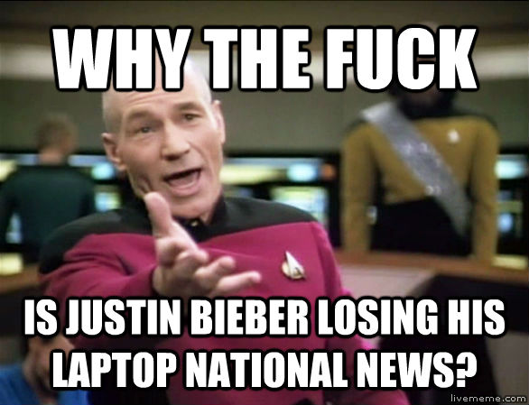 WHY THE FUCK  IS JUSTIN BIEBER LOSING HIS LAPTOP NATIONAL NEWS?  untitled meme