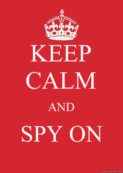 KEEP CALM AND SPY ON - KEEP CALM AND SPY ON  Keep calm or gtfo