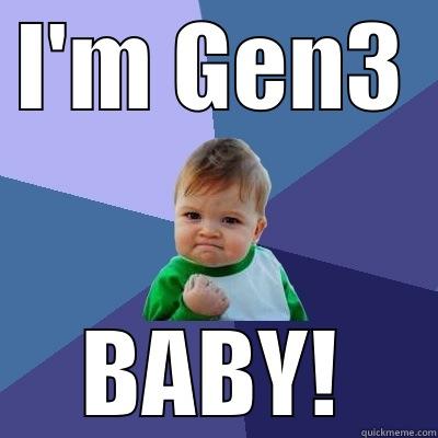 I'M GEN3 BABY! Success Kid