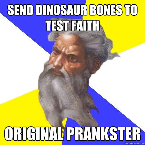 send dinosaur bones to test faith original prankster   Advice God